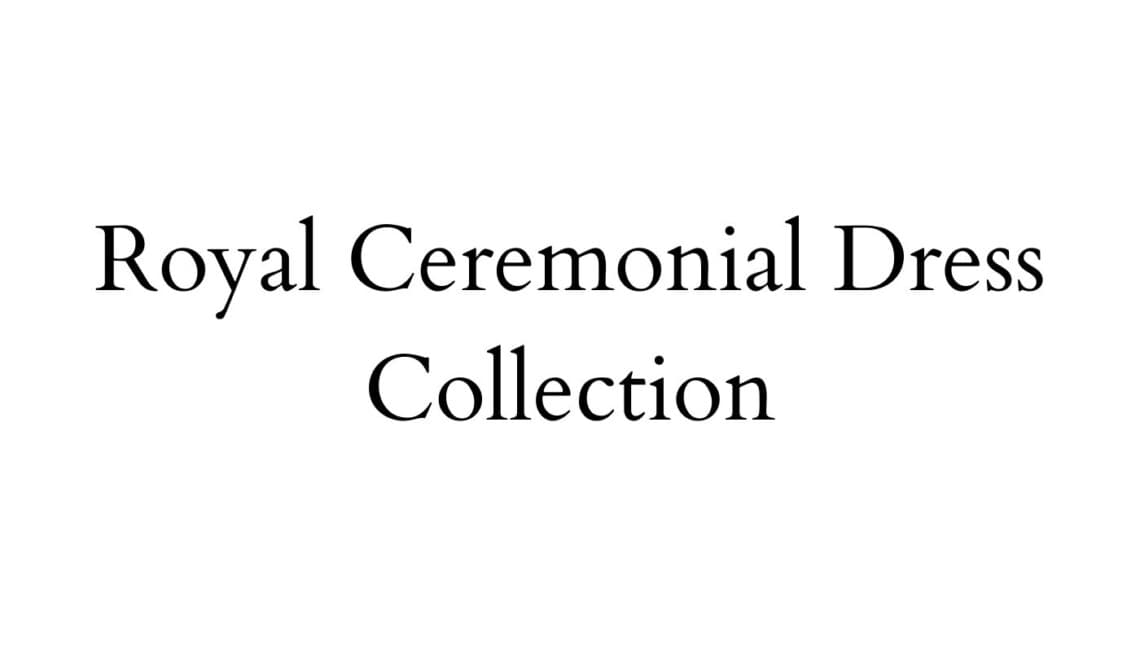 Royal Ceremonial Dress Collection